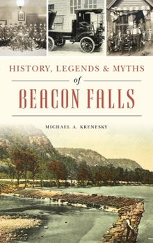 Hardcover History, Legends & Myths of Beacon Falls Book