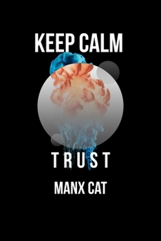 Keep Calm And Trust Your Manx Cat: Lined Notebook / Journal Gift, 110 Pages, 6x9, Soft Cover, Matte Finish