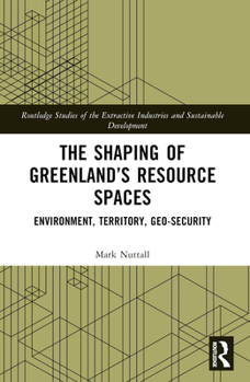 Paperback The Shaping of Greenland's Resource Spaces: Environment, Territory, Geo-Security Book