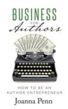 Business For Authors. How To Be An Author Entrepreneur - Book #5 of the Books for Writers