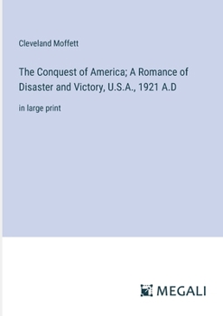 Paperback The Conquest of America; A Romance of Disaster and Victory, U.S.A., 1921 A.D: in large print Book