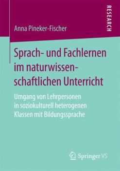 Sprach- Und Fachlernen Im Naturwissenschaftlichen Unterricht: Umgang Von Lehrpersonen in Soziokulturell Heterogenen Klassen Mit Bildungssprache
