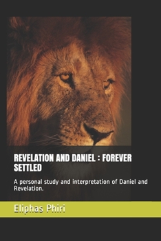 Paperback Revelation and Daniel; Forever Settled.: A personal study and interpretation of Daniel and revelation. Book