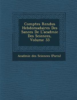 Paperback Comptes Rendus Hebdomadaires Des S Ances de L'Acad Mie Des Sciences, Volume 33 [French] Book