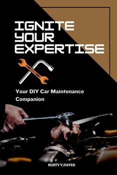 Paperback Ignite Your Expertise: Your DIY Car Maintenance Companion Book