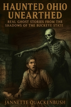 Haunted Ohio Unearthed Real Ghost Stories from the Shadows of the Buckeye State
