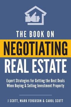 Paperback The Book on Negotiating Real Estate: Expert Strategies for Getting the Best Deals When Buying & Selling Investment Property Book