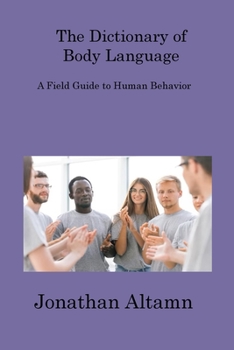 Paperback The Dictionary of Body Language: A Field Guide to Human Behavior Book