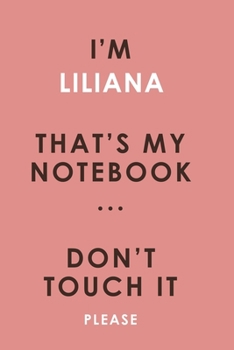 I'm LILIANA that's my notebook don't touch it please customized pink Notebook / Journal 6x9 Ruled Lined 120 Pages School Degree Student Graduation ... pad blotter birthday gift business office