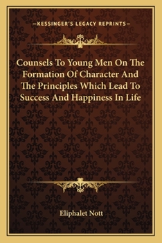 Paperback Counsels To Young Men On The Formation Of Character And The Principles Which Lead To Success And Happiness In Life Book