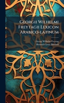 Georgii Wilhelmi Freytagii Lexicon Arabico-latinum (Arabic Edition)