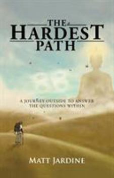 Paperback The Hardest Path: A Journey Outside to Answer the Questions Within Book