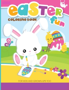 Paperback Easter Fun Coloring Book For Kids and Grown-Ups Too: 28 Cute and Fun Images Ages 4-8 Toddlers & Preschool Book