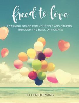 Paperback Freed to Love: Learning Grace For Yourself and Others Through the Book of Romans Book