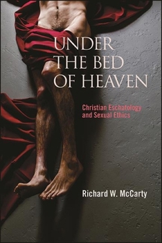 Paperback Under the Bed of Heaven: Christian Eschatology and Sexual Ethics Book