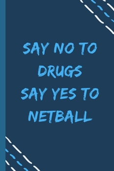 Paperback say no to drugs say yes to Netball -Composition Sport Gift Notebook: signed Composition Notebook/Journal Book to Write in, (6" x 9"), 120 Pages, (Gift Book