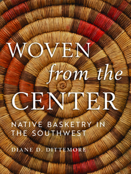 Hardcover Woven from the Center: Native Basketry in the Southwest Book