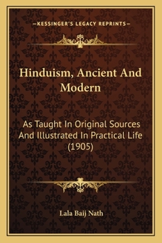 Paperback Hinduism, Ancient And Modern: As Taught In Original Sources And Illustrated In Practical Life (1905) Book