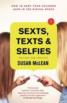 Paperback Sexts, Texts and Selfies: How to Keep Your Children Safe in the Digital Space Book