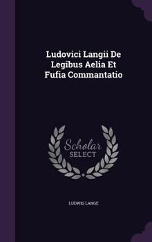 Hardcover Ludovici Langii De Legibus Aelia Et Fufia Commantatio Book