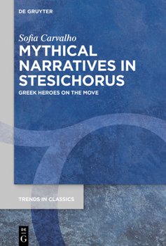 Hardcover Mythical Narratives in Stesichorus: Greek Heroes on the Move Book