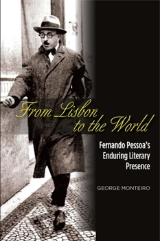 Hardcover From Lisbon to the World: Fernando Pessoas Enduring Literary Presence Book