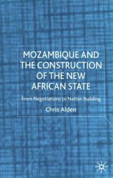 Hardcover Mozambique and the Construction of the New African State: From Negotiations to Nation Building Book