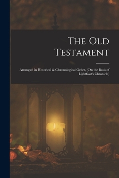 The Old Testament: Arranged in Historical & Chronological Order,