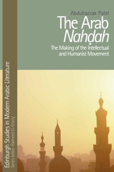 Hardcover The Arab Nahdah: The Making of the Intellectual and Humanist Movement Book