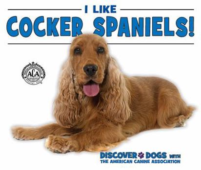 I Like Cocker Spaniels! - Book  of the Discover Dogs with the American Canine Association