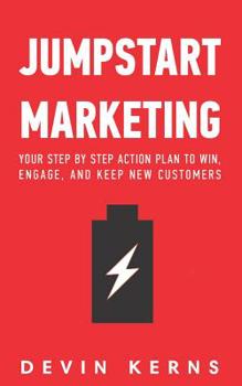 Paperback Jumpstart Marketing: Your step by step action plan to win, engage, and keep new customers. Book