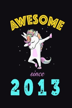 Paperback Awesome Since 2013: Blank Lined Journal, Dabbing Unicorn Designed Notebook, Happy Birthday Gift for Boy Girls Kids Book