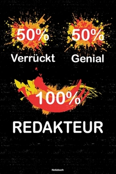 50% Verrückt 50% Genial 100% Redakteur Notizbuch: Redakteur Journal DIN A5 liniert 120 Seiten Geschenk (German Edition)