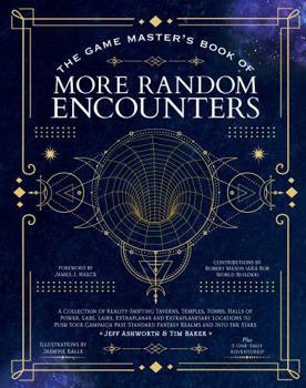 Hardcover The Game Master's Book of More Random Encounters: A Collection of Reality-Shifting Taverns, Temples, Tombs, Labs, Lairs, Extraplanar and Even Extrapla Book