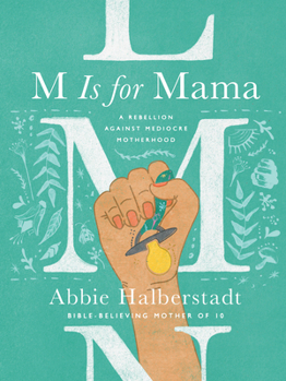 Hardcover M Is for Mama: A Rebellion Against Mediocre Motherhood Book