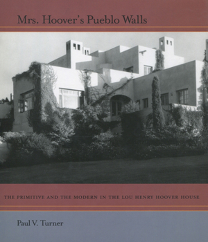 Hardcover Mrs. Hoover's Pueblo Walls: The Primitive and the Modern in the Lou Henry Hoover House Book