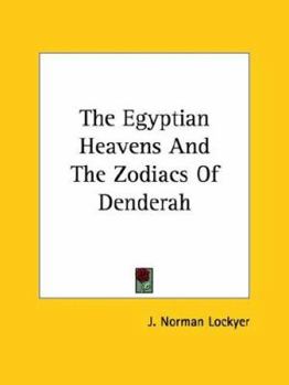 Paperback The Egyptian Heavens And The Zodiacs Of Denderah Book