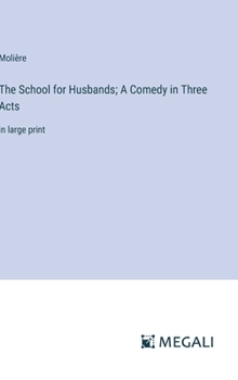 Hardcover The School for Husbands; A Comedy in Three Acts: in large print Book