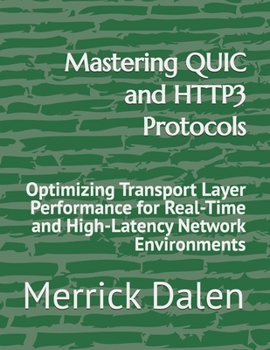 Paperback Mastering QUIC and HTTP3 Protocols: Optimizing Transport Layer Performance for Real-Time and High-Latency Network Environments Book