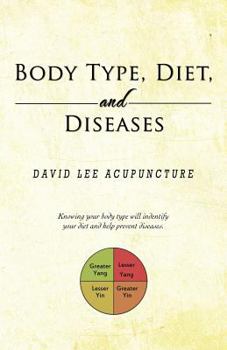 Paperback Body Type, Diet, and Diseases: Knowing Your Body Type Will Indentify Your Diet and Help Prevent Diseases. Book