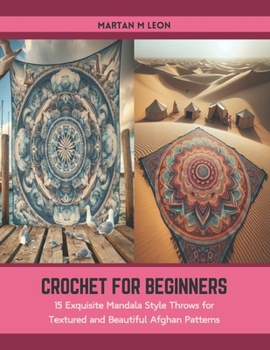 Paperback Crochet for Beginners: 15 Exquisite Mandala Style Throws for Textured and Beautiful Afghan Patterns Book