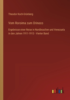 Paperback Vom Roroima zum Orinoco: Ergebnisse einer Reise in Nordbrasilien und Venezuela in den Jahren 1911-1913 - Vierter Band [German] Book