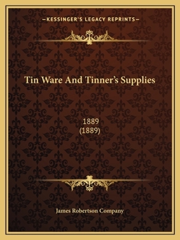 Paperback Tin Ware And Tinner's Supplies: 1889 (1889) Book