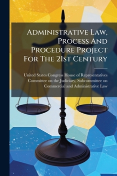 Administrative Law, Process and Procedure Project for the 21st Century - Scholar's Choice Edition