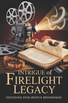 Paperback Intrigue of Firelight Legacy: Decoding Spielberg's Beginnings Book
