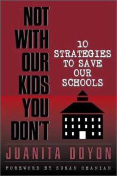 Paperback Not with Our Kids You Don?t!: Ten Strategies to Save Our Schools Book