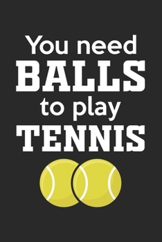 You need balls to play tennis: Calendar, weekly planner, diary, notebook, book 105 pages in softcover. One week on one double page. For all ... to take down and not forget. For 52 weeks.