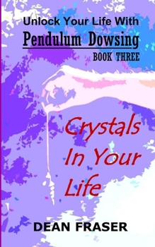 Paperback Unlock Your Life With Pendulum Dowsing: Crystals In Your Life Book
