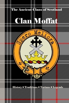 Paperback Clan Moffat: A Concise History of Scotland's Moffats of the Marches and the Mists Book