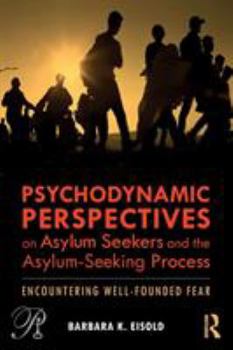 Paperback Psychodynamic Perspectives on Asylum Seekers and the Asylum-Seeking Process: Encountering Well-Founded Fear Book